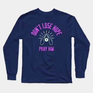 DON'T LOSE HOPE. Christian conversation starter Long Sleeve T-Shirt